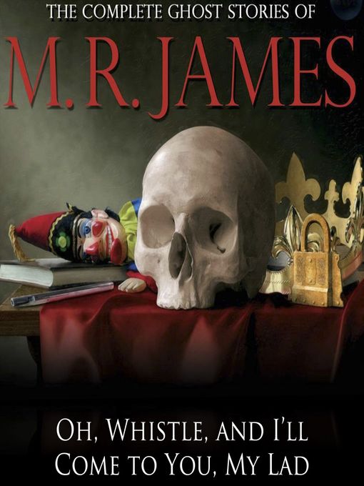 Title details for Oh, Whistle, and I'll Come to You, My Lad by M.R. James - Available